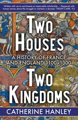 Zwei Häuser, zwei Königreiche: Eine Geschichte von Frankreich und England, 1100-1300 - Two Houses, Two Kingdoms: A History of France and England, 1100-1300