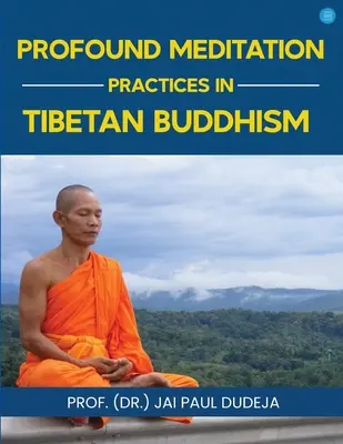 Profunde Meditationspraktiken im tibetischen Buddhismus (Paul Dudeja Prof (Dr ). Jai) - Profound Meditation Practices in Tibetan Buddhism (Paul Dudeja Prof (Dr ). Jai)