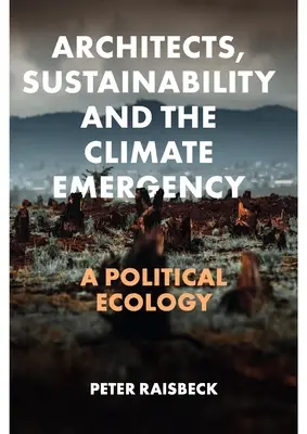 Architekten, Nachhaltigkeit und der Klimanotstand: Eine politische Ökologie - Architects, Sustainability and the Climate Emergency: A Political Ecology