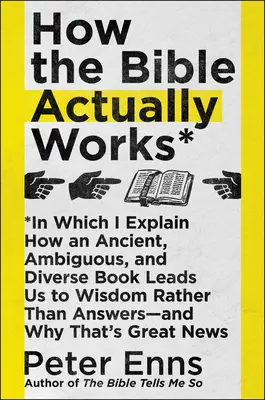 Wie die Bibel wirklich funktioniert: Wie ein uraltes, zweideutiges und vielfältiges Buch uns zur Weisheit führt, anstatt Antworten zu geben - und warum das gut ist - How the Bible Actually Works: In Which I Explain How an Ancient, Ambiguous, and Diverse Book Leads Us to Wisdom Rather Than Answers--And Why That's