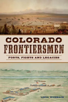 Grenzgänger von Colorado: Festungen, Kämpfe und Vermächtnisse - Colorado Frontiersmen: Forts, Fights and Legacies