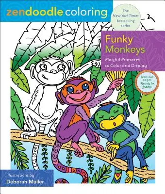 Zendoodle Ausmalen: Funky Monkeys: Verspielte Primaten zum Ausmalen und Ausstellen - Zendoodle Coloring: Funky Monkeys: Playful Primates to Color and Display