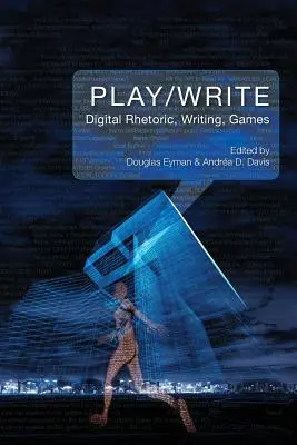 Spielen/Schreiben: Digitale Rhetorik, Schreiben, Spiele - Play/Write: Digital Rhetoric, Writing, Games