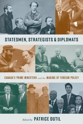 Staatsmänner, Strategen und Diplomaten: Kanadas Premierminister und die Gestaltung der Außenpolitik - Statesmen, Strategists & Diplomats: Canada's Prime Ministers and the Making of Foreign Policy