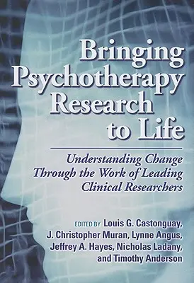 Psychotherapieforschung zum Leben erwecken: Wandel verstehen durch die Arbeit führender klinischer Forscher - Bringing Psychotherapy Research to Life: Understanding Change Through the Work of Leading Clinical Researchers