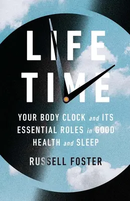 Life Time: Ihre Körperuhr und ihre wesentliche Rolle für Gesundheit und Schlaf - Life Time: Your Body Clock and Its Essential Roles in Good Health and Sleep