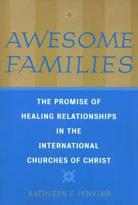 Wunderbare Familien: Die Verheißung der Heilung von Beziehungen in den internationalen Kirchen Christi - Awesome Families: The Promise of Healing Relationships in the International Churches of Christ
