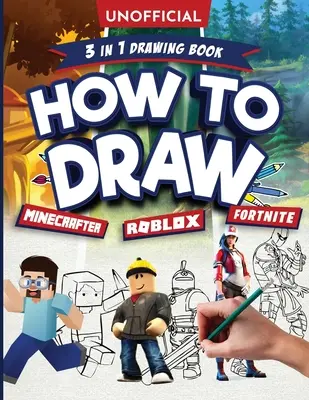 Inoffizielle Anleitung zum Zeichnen von Fortnite Minecraft Roblox: Eine inoffizielle Anleitung zum Zeichnen von Fortnite Minecraft Roblox mit einfachen Schritt-für-Schritt-Anleitungen für Kinder ab 10 Jahren: - Unofficial How to Draw Fortnite Minecraft Roblox: An Unofficial Fortnite Minecraft Roblox Drawing Guide With Easy Step by Step Instructions Ages 10+: