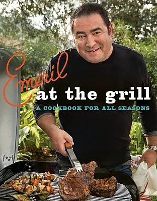 Emeril am Grill: Ein Kochbuch für alle Jahreszeiten - Emeril at the Grill: A Cookbook for All Seasons
