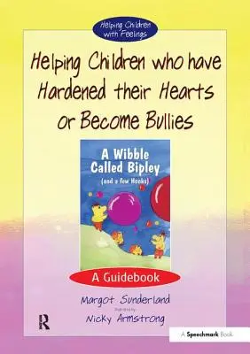 Kindern helfen, die ihr Herz verhärtet haben oder zu Tyrannen geworden sind: Ein Leitfaden - Helping Children Who Have Hardened Their Hearts or Become Bullies: A Guidebook