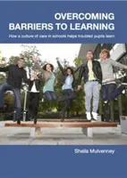 Lernbarrieren überwinden - Wie eine Kultur der Fürsorge in Schulen problematischen Schülern beim Lernen hilft - Overcoming Barriers to Learning - How a Culture of Care in Schools Helps Troubled Pupils to Learn