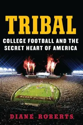 Stammesangehörige: College Football und das geheime Herz Amerikas - Tribal: College Football and the Secret Heart of America