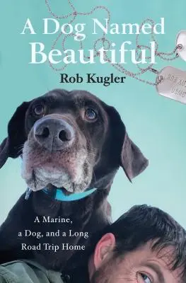 Ein Hund namens Beautiful: Ein Marine, ein Hund und eine lange Reise nach Hause - A Dog Named Beautiful: A Marine, a Dog, and a Long Road Trip Home