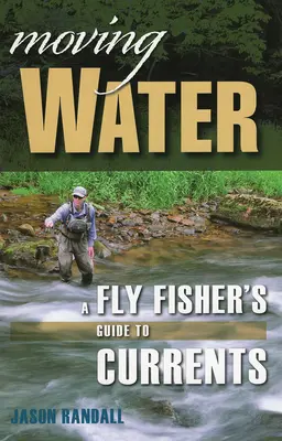 Bewegtes Wasser: Ein Leitfaden für Fliegenfischer zum Thema Strömungen - Moving Water: A Fly Fisher's Guide to Currents