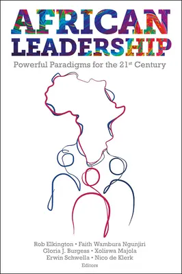 Afrikanische Führungsqualitäten: Kraftvolle Paradigmen für das 21. Jahrhundert - African Leadership: Powerful Paradigms for the 21st Century