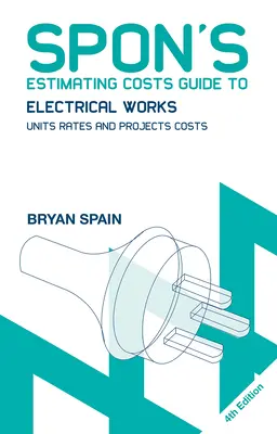 Spons Kostenvoranschlag für elektrische Arbeiten: Einheitssätze und Projektkosten - Spon's Estimating Costs Guide to Electrical Works: Unit Rates and Project Costs