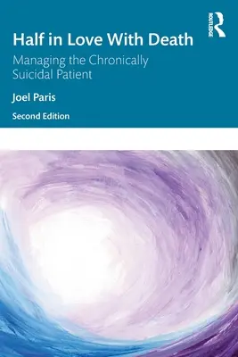 Halb verliebt in den Tod: Der Umgang mit chronisch selbstmordgefährdeten Patienten - Half in Love with Death: Managing the Chronically Suicidal Patient