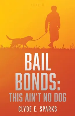 Kautionsbürgschaften: This Ain't No Dog: Band II - Bail Bonds: This Ain't No Dog: Volume II