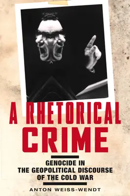 Ein rhetorisches Verbrechen: Genozid im geopolitischen Diskurs des Kalten Krieges - A Rhetorical Crime: Genocide in the Geopolitical Discourse of the Cold War