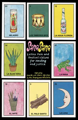 Sana, Sana: Latinx Schmerz und radikale Visionen für Heilung und Gerechtigkeit - Sana, Sana: Latinx Pain and Radical Visions for Healing and Justice