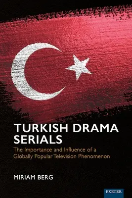 Türkische Drama-Serien: Die Bedeutung und der Einfluss eines weltweit populären Fernsehphänomens - Turkish Drama Serials: The Importance and Influence of a Globally Popular Television Phenomenon