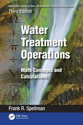 Mathematisches Handbuch für Betreiber von Wasser- und Abwasseraufbereitungsanlagen: Betrieb von Wasseraufbereitungsanlagen: Mathematische Konzepte und Berechnungen - Mathematics Manual for Water and Wastewater Treatment Plant Operators: Water Treatment Operations: Math Concepts and Calculations