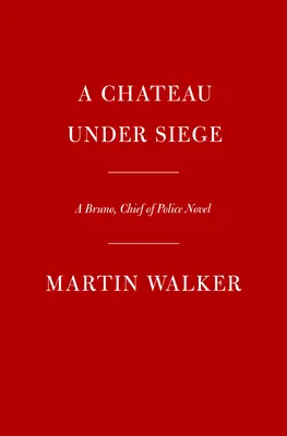 Ein Schloss unter Belagerung: Ein Bruno, Polizeichef-Roman - A Chateau Under Siege: A Bruno, Chief of Police Novel