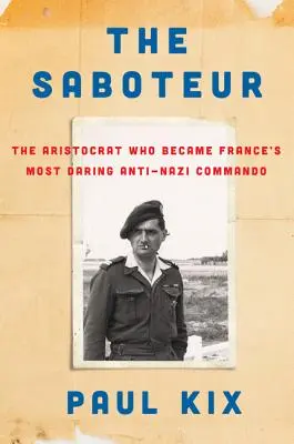 Der Saboteur: Der Aristokrat, der zu Frankreichs wagemutigstem Anti-Nazi-Kommando wurde - The Saboteur: The Aristocrat Who Became France's Most Daring Anti-Nazi Commando