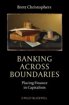 Banking Across Boundaries: Das Finanzwesen im Kapitalismus - Banking Across Boundaries: Placing Finance in Capitalism