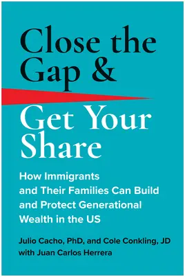 Schließen Sie die Lücke und erhalten Sie Ihren Anteil: Wie Einwanderer und ihre Familien in den USA Wohlstand für Generationen aufbauen und schützen können - Close the Gap & Get Your Share: How Immigrants and Their Families Can Build and Protect Generational Wealth in the Us