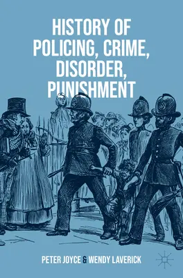 Geschichte der Polizeiarbeit, Verbrechen, Unordnung, Bestrafung - History of Policing, Crime, Disorder, Punishment