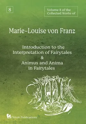 Band 8 der Gesammelten Werke von Marie-Louise von Franz: Eine Einführung in die Interpretation von Märchen & Animus und Anima im Märchen - Volume 8 of the Collected Works of Marie-Louise von Franz: An Introduction to the Interpretation of Fairytales & Animus and Anima in Fairytales