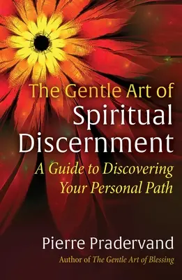 Die sanfte Kunst der spirituellen Unterscheidung: Ein Leitfaden zur Entdeckung Ihres persönlichen Weges - The Gentle Art of Spiritual Discernment: A Guide to Discovering Your Personal Path