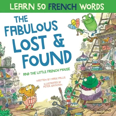 Das fabelhafte Fundbüro und die kleine französische Maus: herzerwärmendes & lustiges zweisprachiges Kinderbuch Französisch-Englisch für den Französischunterricht mit Kindern - The Fabulous Lost and Found and the little French mouse: heartwarming & funny bilingual children's book French English to teach French to kids