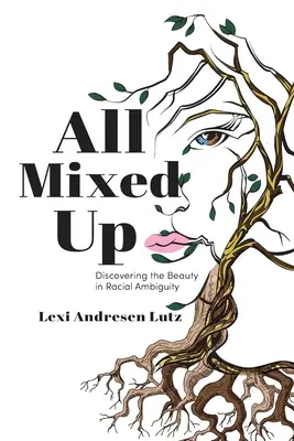 All Mixed Up: Die Entdeckung der Schönheit in der rassischen Mehrdeutigkeit - All Mixed Up: Discovering the Beauty in Racial Ambiguity