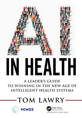 KI im Gesundheitswesen: Ein Leitfaden für Führungskräfte zum Gewinnen im neuen Zeitalter intelligenter Gesundheitssysteme - AI in Health: A Leader's Guide to Winning in the New Age of Intelligent Health Systems