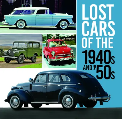 Verlorene Autos aus den 1940er und 50er Jahren - Lost Cars of the 1940s and '50s