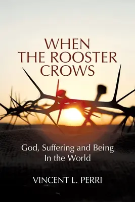 Wenn der Hahn kräht: Gott, das Leiden und das Dasein in der Welt - When The Rooster Crows: God, Suffering and Being In the World