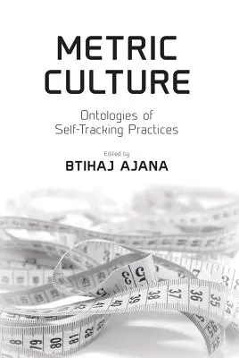 Metrische Kultur: Ontologien selbstverfolgender Praktiken - Metric Culture: Ontologies of Self-Tracking Practices