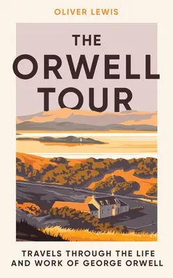 Die Orwell-Tour: Reisen durch das Leben und Werk von George Orwell - The Orwell Tour: Travels Through the Life and Work of George Orwell