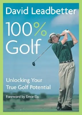 David Leadbetter 100% Golf: Entfesseln Sie Ihr wahres Golfpotenzial - David Leadbetter 100% Golf: Unlocking Your True Golf Potential
