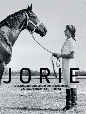 Jorie: Das außergewöhnliche Leben der Visionärin und Philanthropin Jorie Butler Kent - Jorie: The Extraordinary Life of Jorie Butler Kent Visionary and Philanthropist