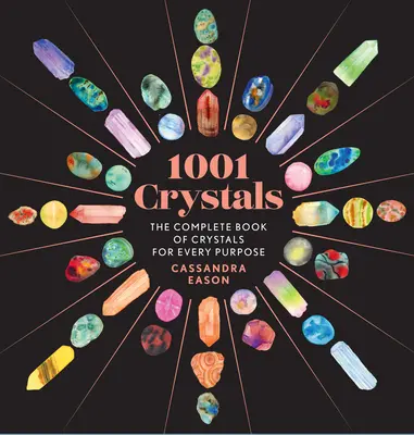 1001 Kristalle: Das vollständige Buch der Kristalle für jeden Zweck - 1001 Crystals: The Complete Book of Crystals for Every Purpose