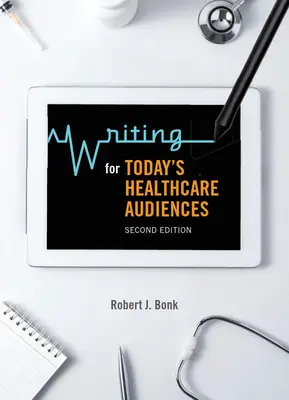 Schreiben für das heutige Publikum im Gesundheitswesen - Zweite Ausgabe - Writing for Today's Healthcare Audiences - Second Edition