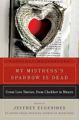 Der Spatz meiner Geliebten ist tot: Große Liebesgeschichten von Tschechow bis Munro - My Mistress's Sparrow Is Dead: Great Love Stories, from Chekhov to Munro