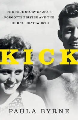 Kick: Die wahre Geschichte von JFKs Schwester und dem Erben von Chatsworth - Kick: The True Story of Jfk's Sister and the Heir to Chatsworth