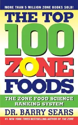 Die 100 besten Zone-Lebensmittel: Das wissenschaftliche Rankingsystem der Zone-Lebensmittel - The Top 100 Zone Foods: The Zone Food Science Ranking System