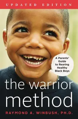 Die Warrior-Methode, Aktualisierte Ausgabe: Ein Leitfaden für Eltern zur Erziehung gesunder schwarzer Jungen - The Warrior Method, Updated Edition: A Parents' Guide to Rearing Healthy Black Boys