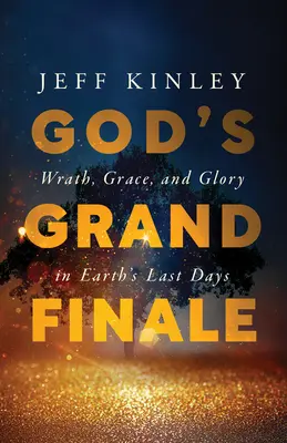 Gottes großes Finale: Zorn, Gnade und Herrlichkeit in den letzten Tagen der Erde - God's Grand Finale: Wrath, Grace, and Glory in Earth's Last Days