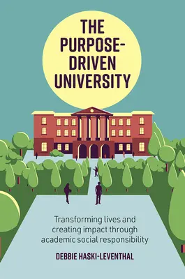 Die zielgerichtete Universität: Durch akademische soziale Verantwortung Leben verändern und Wirkung erzielen - The Purpose-Driven University: Transforming Lives and Creating Impact Through Academic Social Responsibility